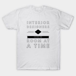 Interior Designers, Saving One Room At A Time, Construction Site, Interior Contractors T-shirt Design T-Shirt